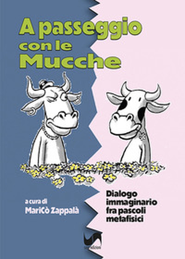 A passeggio con le mucche. Dialogo immaginario fra pascoli metafisici - Librerie.coop