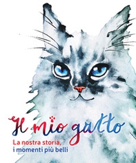 Il mio gatto. La nostra storia, i momenti più belli - Librerie.coop