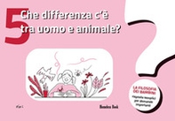 Che differenza c'è tra uomo e animale? La filosofia dei bambini. Risposte semplici per domande importanti - Vol. 5 - Librerie.coop Che differenza c'è tra uomo e animale? La filosofia dei bambini. Risposte semplici per domande importanti - Vol. 5 - Librerie.coop
