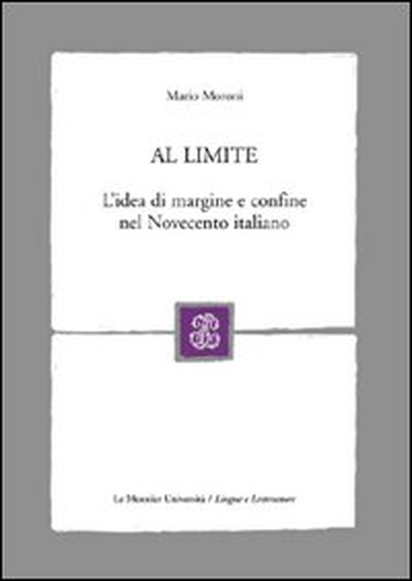 Al limite. L'idea di margine e confine nel Novecento italiano - Librerie.coop Al limite. L'idea di margine e confine nel Novecento italiano - Librerie.coop