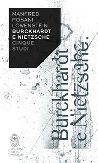 Burckhardt e Nietzsche. Cinque studi - Librerie.coop
