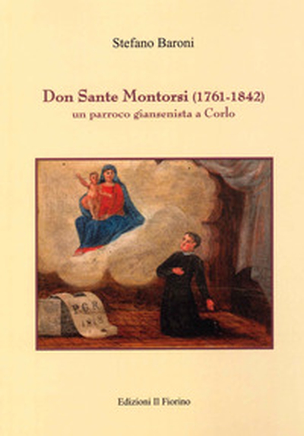 Don Sante Montorsi (1761-1842). Un parroco giansenista a Corlo - Librerie.coop Don Sante Montorsi (1761-1842). Un parroco giansenista a Corlo - Librerie.coop