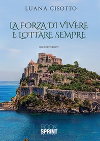 La forza di vivere e lottare sempre - Librerie.coop La forza di vivere e lottare sempre - Librerie.coop