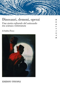 Dinosauri, demoni, operai. Una storia culturale del sottosuolo tra scienza e letteratura - Librerie.coop Dinosauri, demoni, operai. Una storia culturale del sottosuolo tra scienza e letteratura - Librerie.coop