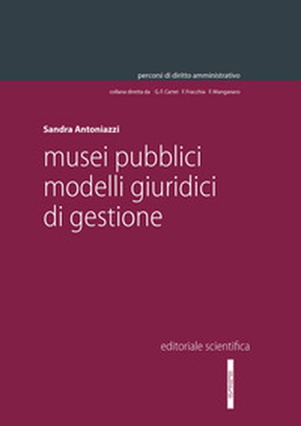 Musei pubblici. Modelli giuridici di gestione - Librerie.coop Musei pubblici. Modelli giuridici di gestione - Librerie.coop