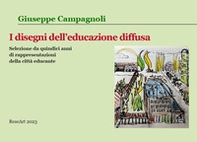I disegni dell'educazione diffusa. Selezione da quindi anni di rappresentazioni della città educante - Librerie.coop