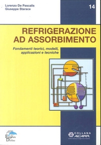 Refrigerazione ad assorbimento. Fondamenti teorici, modelli, apllicazioni tecniche - Librerie.coop