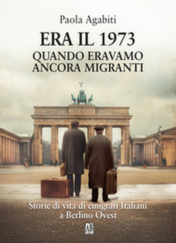 Era il 1973. Quando eravamo ancora migranti - Librerie.coop