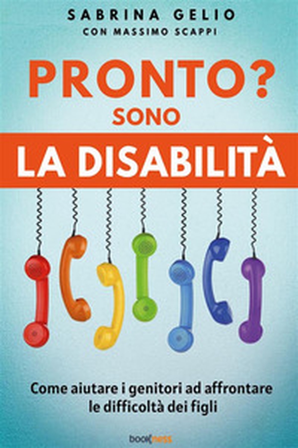 Pronto? Sono la disabilità. Come aiutare i genitori ad affrontare le difficoltà dei figli - Librerie.coop Pronto? Sono la disabilità. Come aiutare i genitori ad affrontare le difficoltà dei figli - Librerie.coop