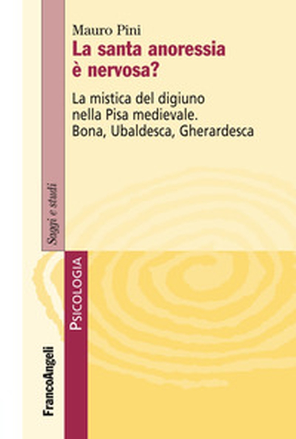 La santa anoressia è nervosa? La mistica del digiuno nella Pisa medievale. Bona, Ubaldesca, Gherardesca - Librerie.coop La santa anoressia è nervosa? La mistica del digiuno nella Pisa medievale. Bona, Ubaldesca, Gherardesca - Librerie.coop