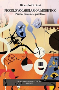Piccolo vocabolario umoristico. Parole, paroline, parolacce - Librerie.coop