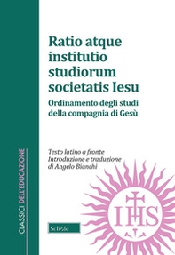 Ratio atque institutio studiorum Societatis Iesus-Ordinamento degli studi della Compagnia di Gesù. Testo latino a fronte - Librerie.coop