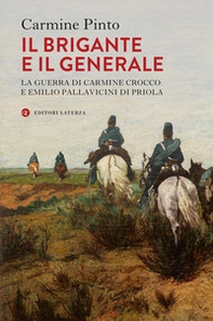 Il brigante e il generale. La guerra di Carmine Crocco e Emilio Pallavicini di Priola - Librerie.coop