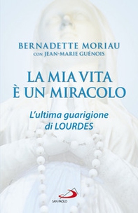 La mia vita è un miracolo. L'ultima guarigione di Lourdes - Librerie.coop La mia vita è un miracolo. L'ultima guarigione di Lourdes - Librerie.coop