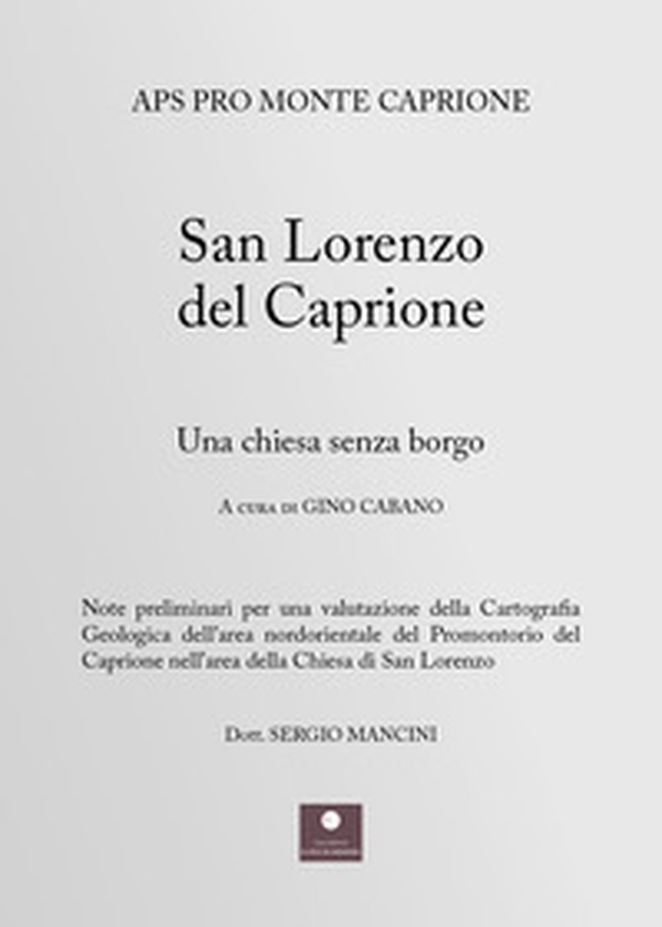 San Lorenzo del Caprione. Una chiesa senza borgo - Librerie.coop San Lorenzo del Caprione. Una chiesa senza borgo - Librerie.coop