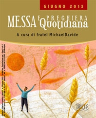 Messa quotidiana. Riflessioni di fratel MichaelDavide. Giugno 2013 - Librerie.coop