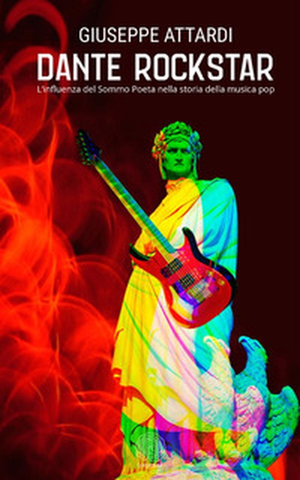 Dante rockstar. L'influenza del sommo poeta nella storia della musica pop - Librerie.coop Dante rockstar. L'influenza del sommo poeta nella storia della musica pop - Librerie.coop