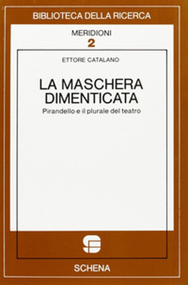 La maschera dimenticata. Pirandello e il plurale del teatro - Librerie.coop La maschera dimenticata. Pirandello e il plurale del teatro - Librerie.coop