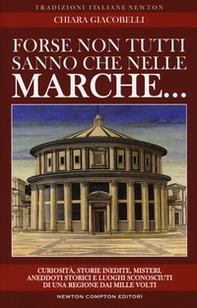 Forse non tutti sanno che nelle Marche... Curiosità, storie inedite, misteri, aneddoti storici e luoghi sconosciuti di una regione dai mille volti - Librerie.coop