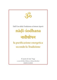 Nâdî-Sodhana. La purificazione energetica secondo la Tradizione. Dall'uno della tradizione ai sistemi aperti - Librerie.coop