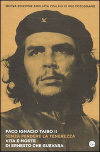 Senza perdere la tenerezza. Vita e morte di Ernesto Che Guevara - Librerie.coop