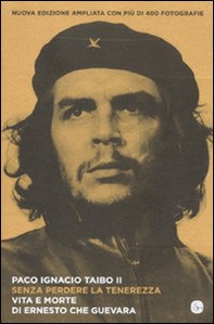 Senza perdere la tenerezza. Vita e morte di Ernesto Che Guevara - Librerie.coop Senza perdere la tenerezza. Vita e morte di Ernesto Che Guevara - Librerie.coop