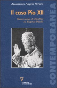 Il caso Pio XII. Mezzo secolo di dibattito su Eugenio Pacelli - Librerie.coop