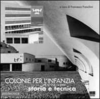 Colonie per l'infanzia tra le due guerre. Storia e tecnica - Librerie.coop