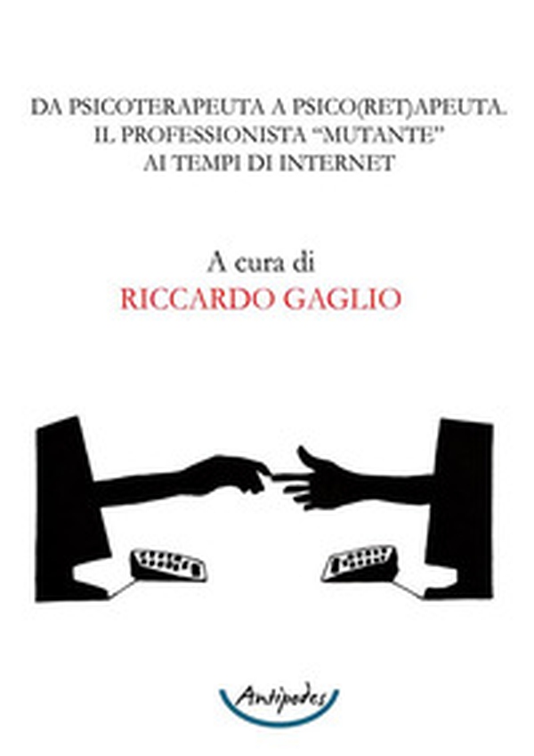 Da psicoterapeuta a psico(ret)apeuta. Il professionista "mutante" ai tempi di internet - Librerie.coop Da psicoterapeuta a psico(ret)apeuta. Il professionista "mutante" ai tempi di internet - Librerie.coop