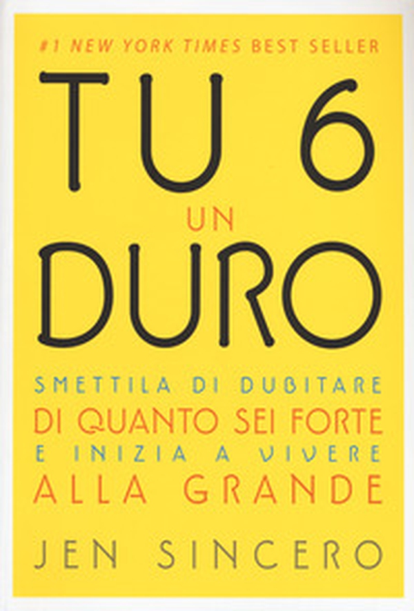 Tu 6 un duro. Smettila di dubitare di quanto sei forte e inizia a vivere alla grande - Librerie.coop Tu 6 un duro. Smettila di dubitare di quanto sei forte e inizia a vivere alla grande - Librerie.coop