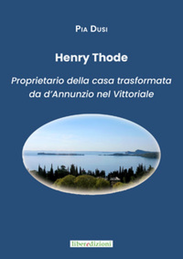Henry Thode. Proprietario della casa trasformata da Gabriele D'Annunzio nel Vittoriale - Librerie.coop Henry Thode. Proprietario della casa trasformata da Gabriele D'Annunzio nel Vittoriale - Librerie.coop