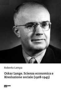 Oskar Lange. Scienza economica e Rivoluzione sociale (1928-1945) - Librerie.coop