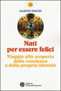 Nati per essere felici. Viaggio alla scoperta della coscienza e della propria identità - Librerie.coop Nati per essere felici. Viaggio alla scoperta della coscienza e della propria identità - Librerie.coop