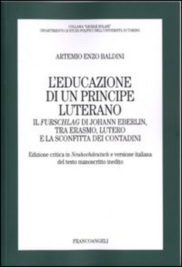 L'educazione di un principe luterano. Il Furschlag di Johann Eberlin, tra Erasmo, Lutero e la sconfitta dei contadini - Librerie.coop L'educazione di un principe luterano. Il Furschlag di Johann Eberlin, tra Erasmo, Lutero e la sconfitta dei contadini - Librerie.coop