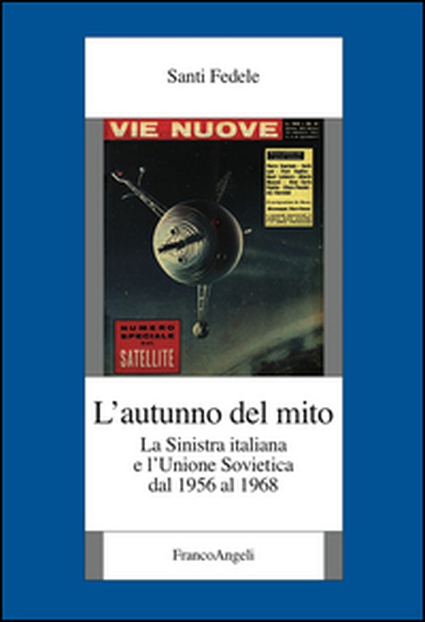 L'autunno del mito. La sinistra italiana e l'Unione Sovietica dal 1956 al 1968 - Librerie.coop L'autunno del mito. La sinistra italiana e l'Unione Sovietica dal 1956 al 1968 - Librerie.coop
