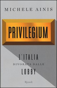 Privilegium. L'Italia divorata dalle lobby - Librerie.coop