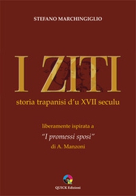 I ziti. Storia trapanisi d'u XVII seculu. Liberamente ispirata a «I promessi sposi» di A. Manzoni - Librerie.coop
