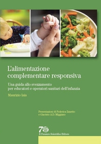 L'alimentazione complementare responsiva. Una guida allo svezzamento per educatori e operatori sanitari dell'infanzia - Librerie.coop
