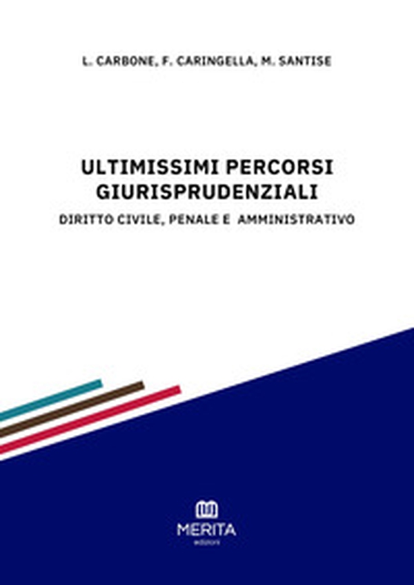 Ultimissimi percorsi giurisprudenziali. Diritto civile, penale e amministrativo - Librerie.coop