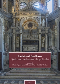 La chiesa di San Rocco. Spazio sacro confraternale e luogo di culto. Ediz. italiana e inglese - Librerie.coop