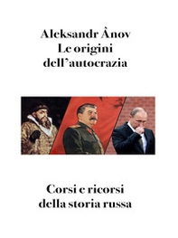 Le origini dell'autocrazia. Corsi e ricorsi della storia russa - Librerie.coop Le origini dell'autocrazia. Corsi e ricorsi della storia russa - Librerie.coop