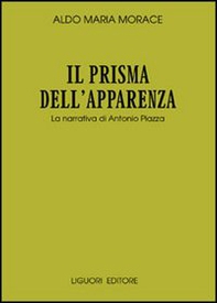 Il prisma dell'apparenza. La narrativa di Antonio Piazza - Librerie.coop