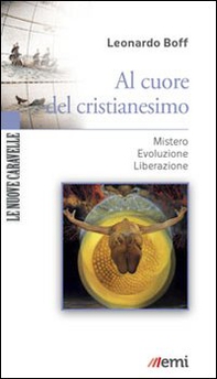 Al cuore del cristianesimo. Mistero. Evoluzione. Liberazione - Librerie.coop