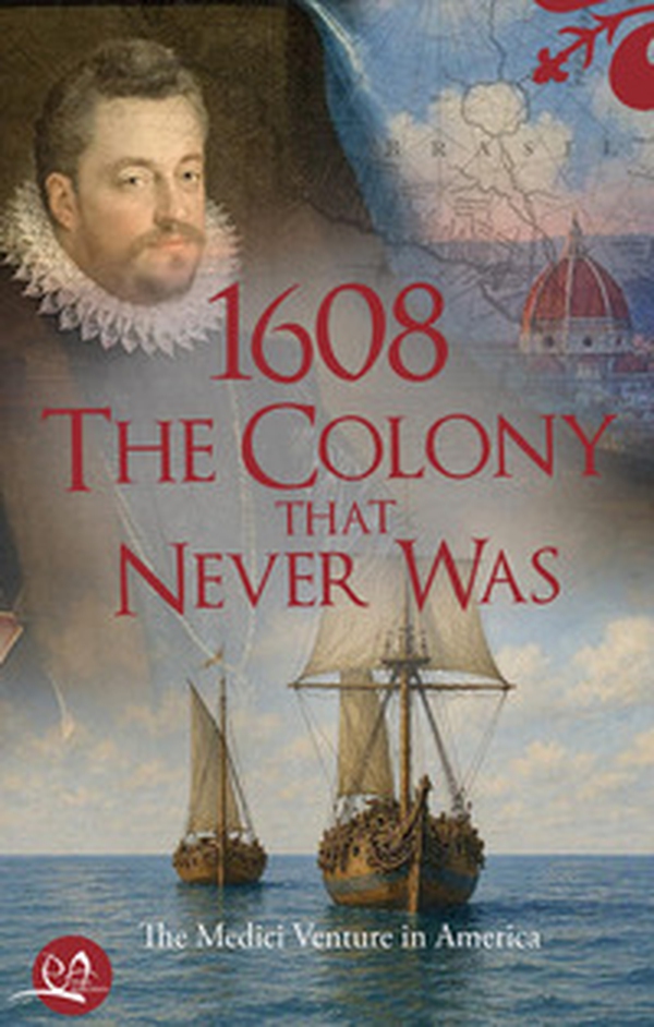 1608. The colony that never was. The Medici venture in America - Librerie.coop