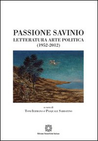 Passione Savinio. Letteratura arte politica (1952-2012) - Librerie.coop
