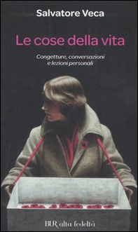 Le cose della vita. Congetture, conversazioni e lezioni personali - Librerie.coop Le cose della vita. Congetture, conversazioni e lezioni personali - Librerie.coop