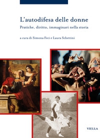 L'autodifesa delle donne. Pratiche, diritto, immaginari nella storia - Librerie.coop