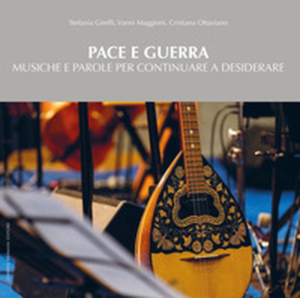 Pace e guerra. Musiche e parole per continuare a desiderare - Librerie.coop Pace e guerra. Musiche e parole per continuare a desiderare - Librerie.coop