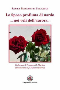 Lo sposo profuma di nardo... Nei veli dell'aurora... - Librerie.coop Lo sposo profuma di nardo... Nei veli dell'aurora... - Librerie.coop
