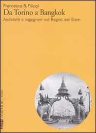 Da Torino a Bangkok. Architetti e ingegneri nel regno del Siam - Librerie.coop